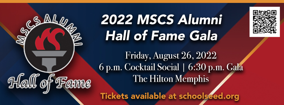 2022 MSCS Alumni Hall of Fame Gala Friday, August 26 at the Hilton Memphis. Tickets are available at schoolseed.org. banner